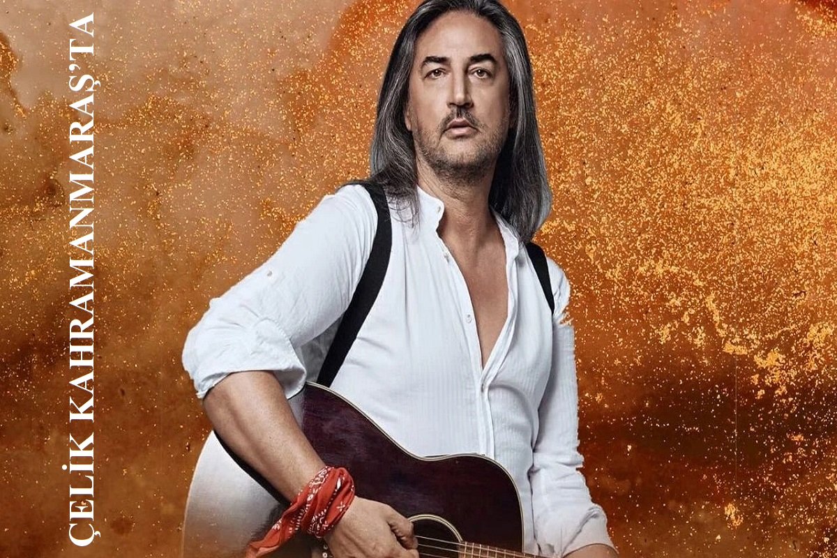 ÇELİK KAHRAMANMARAŞ’TA